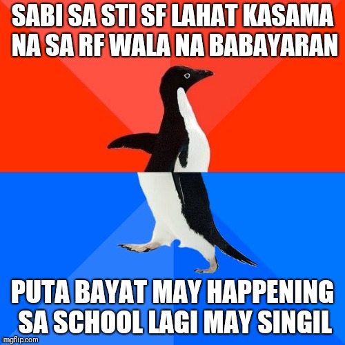 Socially Awesome Awkward Penguin Meme | SABI SA STI SF LAHAT KASAMA NA SA RF WALA NA BABAYARAN; PUTA BAYAT MAY HAPPENING SA SCHOOL LAGI MAY SINGIL | image tagged in memes,socially awesome awkward penguin | made w/ Imgflip meme maker