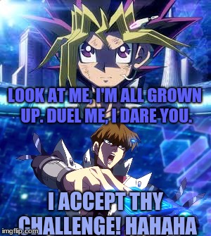 Yu-Gi-Oh Dark Side Of Dimensions Meme (Part 1, possibly) | LOOK AT ME, I'M ALL GROWN UP. DUEL ME, I DARE YOU. I ACCEPT THY CHALLENGE! HAHAHA | image tagged in memes,funny,yugioh,dark side of dimenstions,setokaiba,yugimuto | made w/ Imgflip meme maker
