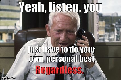 Tracy | Yeah, listen, you just have to do your own, personal best. Regardless. | image tagged in tracy | made w/ Imgflip meme maker