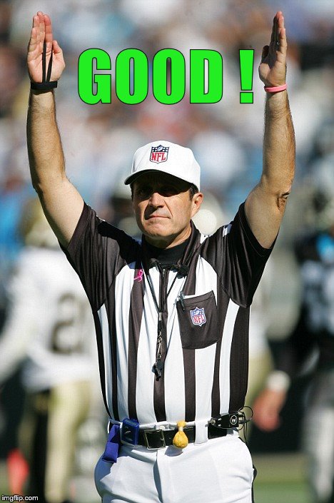 TOUCHDOWN! | GOOD ! | image tagged in touchdown | made w/ Imgflip meme maker