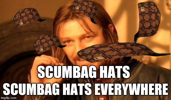 One Does Not Simply Meme | SCUMBAG HATS; SCUMBAG HATS EVERYWHERE | image tagged in memes,one does not simply,scumbag | made w/ Imgflip meme maker