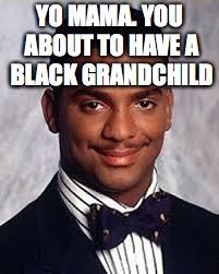 YO MAMA. YOU ABOUT TO HAVE A BLACK GRANDCHILD | made w/ Imgflip meme maker