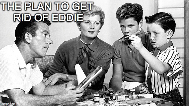 THE PLAN TO GET RID OF EDDIE | made w/ Imgflip meme maker