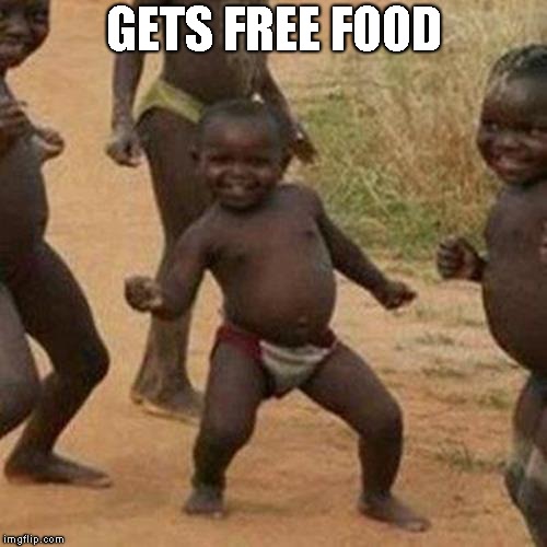 Third World Success Kid Meme | GETS FREE FOOD | image tagged in memes,third world success kid | made w/ Imgflip meme maker