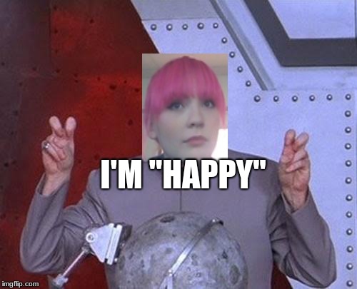 Dr Evil Laser Meme | I'M "HAPPY" | image tagged in memes,dr evil laser | made w/ Imgflip meme maker