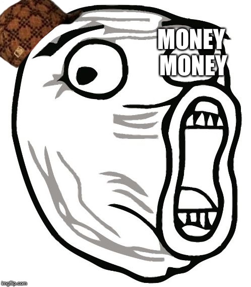 LOL Guy | MONEY MONEY | image tagged in memes,lol guy,scumbag | made w/ Imgflip meme maker