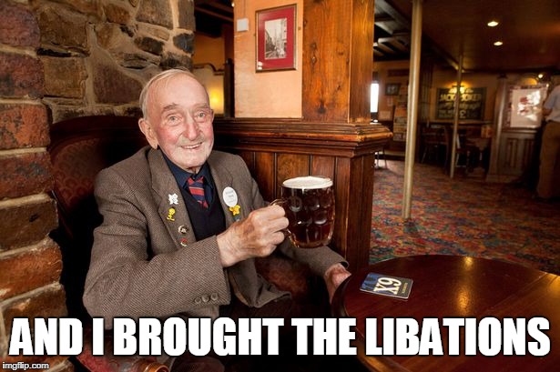 AND I BROUGHT THE LIBATIONS | made w/ Imgflip meme maker