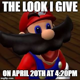 don't do drugs | THE LOOK I GIVE; ON APRIL 20TH AT 4:20PM | image tagged in don't do drugs | made w/ Imgflip meme maker