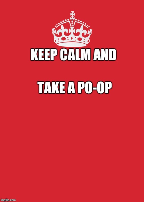 Keep Calm And Carry On Red | TAKE A PO-OP; KEEP CALM
AND | image tagged in memes,keep calm and carry on red | made w/ Imgflip meme maker