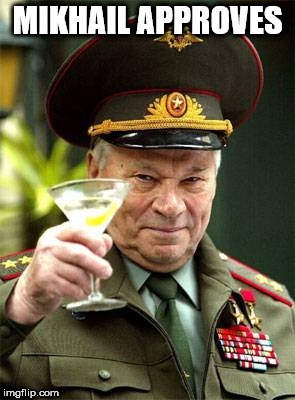 Russian approval | MIKHAIL APPROVES | image tagged in mikhail kalashnikov,drink | made w/ Imgflip meme maker