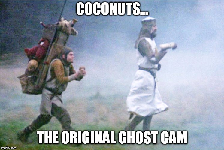 COCONUTS... THE ORIGINAL GHOST CAM | made w/ Imgflip meme maker