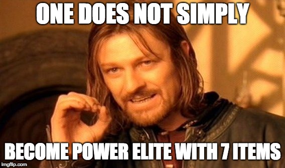 One Does Not Simply Meme | ONE DOES NOT SIMPLY; BECOME POWER ELITE WITH 7 ITEMS | image tagged in memes,one does not simply | made w/ Imgflip meme maker