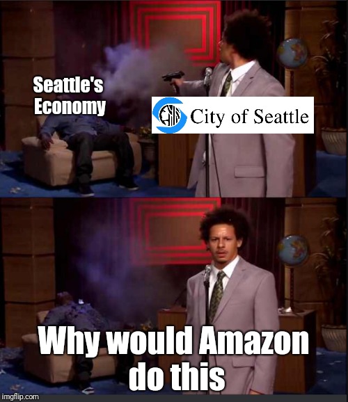 Who Killed Hannibal Meme | Seattle's Economy; Why would Amazon do this | image tagged in why would _ do this | made w/ Imgflip meme maker