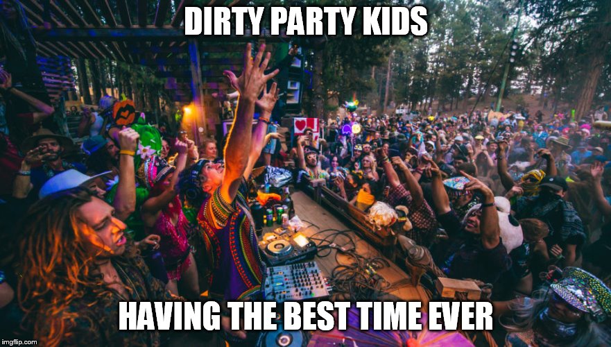 DIRTY PARTY KIDS; HAVING THE BEST TIME EVER | made w/ Imgflip meme maker