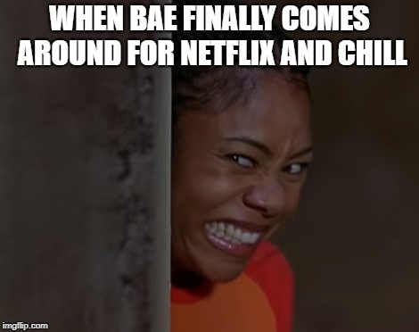 Brenda Meeks Smiling | WHEN BAE FINALLY COMES AROUND FOR NETFLIX AND CHILL | image tagged in brenda meeks,regina hall,scary movie | made w/ Imgflip meme maker