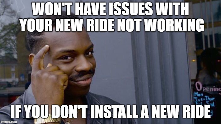 Roll Safe Think About It Meme | WON'T HAVE ISSUES WITH YOUR NEW RIDE NOT WORKING; IF YOU DON'T INSTALL A NEW RIDE | image tagged in memes,roll safe think about it | made w/ Imgflip meme maker