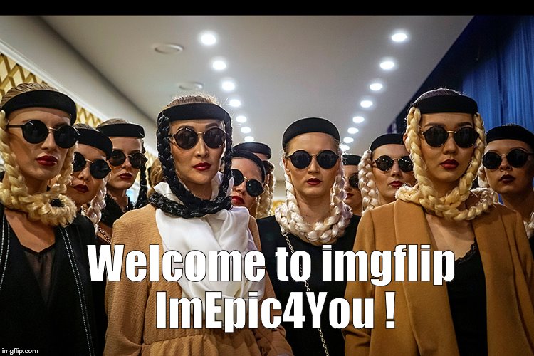 Yes, we're different | Welcome to imgflip ImEpic4You ! | image tagged in yes we're different | made w/ Imgflip meme maker