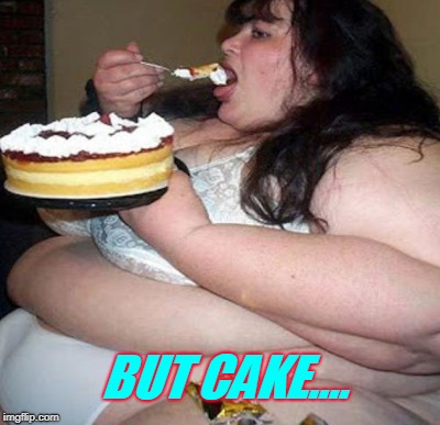 BUT CAKE.... | made w/ Imgflip meme maker