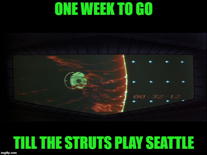 Death star countdown | ONE WEEK TO GO; TILL THE STRUTS PLAY SEATTLE | image tagged in death star countdown | made w/ Imgflip meme maker