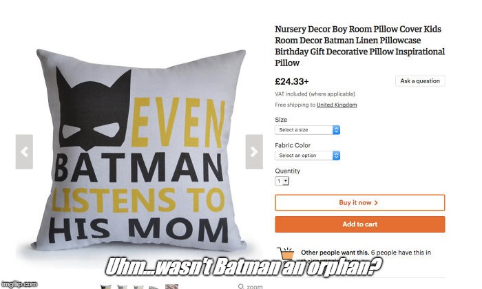 Even Batman listens to his mom. | Uhm...wasn't Batman an orphan? | image tagged in batman,mom | made w/ Imgflip meme maker