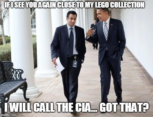 Barack And Kumar 2013 |  IF I SEE YOU AGAIN CLOSE TO MY LEGO COLLECTION; I WILL CALL THE CIA... GOT THAT? | image tagged in memes,barack and kumar 2013 | made w/ Imgflip meme maker
