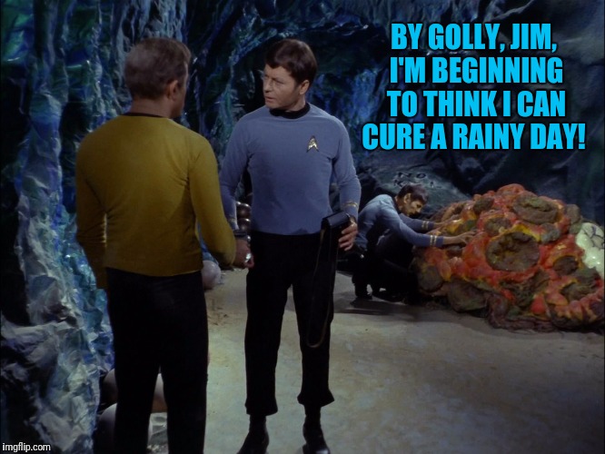 BY GOLLY, JIM, I'M BEGINNING TO THINK I CAN CURE A RAINY DAY! | made w/ Imgflip meme maker