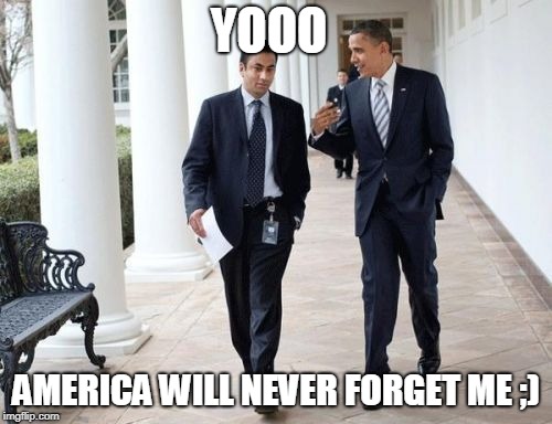 Barack And Kumar 2013 | YOOO; AMERICA WILL NEVER FORGET ME ;) | image tagged in memes,barack and kumar 2013 | made w/ Imgflip meme maker