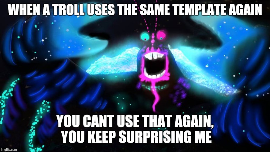 you keep surprising me | WHEN A TROLL USES THE SAME TEMPLATE AGAIN; YOU CANT USE THAT AGAIN, YOU KEEP SURPRISING ME | image tagged in moana | made w/ Imgflip meme maker
