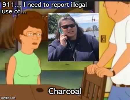Wasn’t Offered a Plate | 911... I need to report
illegal use of... Charcoal | image tagged in barbecue,king of the hill | made w/ Imgflip meme maker