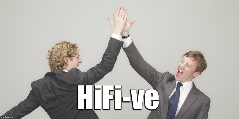 HiFi-ve | made w/ Imgflip meme maker