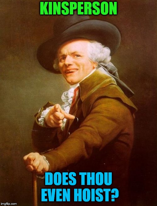 Joseph Ducreux | KINSPERSON; DOES THOU EVEN HOIST? | image tagged in memes,joseph ducreux,do you even lift bro | made w/ Imgflip meme maker