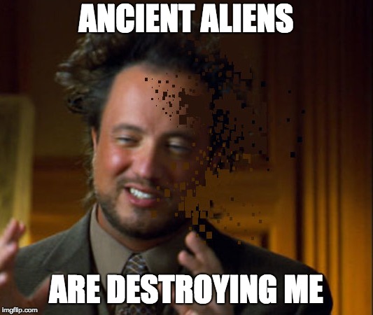 TOO MANY INFINITY WAR MEMES | ANCIENT ALIENS; ARE DESTROYING ME | image tagged in infinity war,funny,ancient aliens,memes,thanos | made w/ Imgflip meme maker
