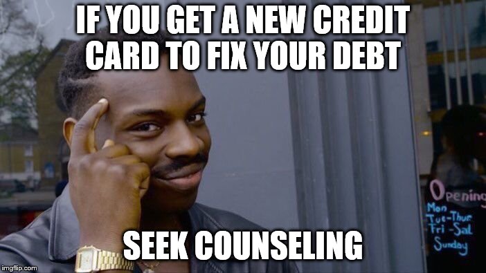 Roll Safe Think About It | IF YOU GET A NEW CREDIT CARD TO FIX YOUR DEBT; SEEK COUNSELING | image tagged in memes,roll safe think about it | made w/ Imgflip meme maker