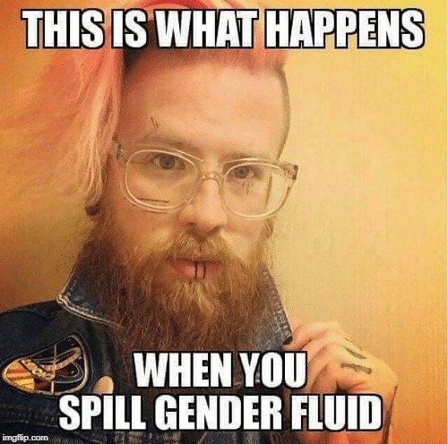 Becare with that... | THIS IS WHAT HAPPENS; WHEN YOU SPILL GENDER FLUID | image tagged in gender fluid,be careful,memes | made w/ Imgflip meme maker