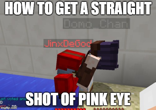 HOW TO GET A STRAIGHT; SHOT OF PINK EYE | made w/ Imgflip meme maker