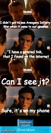 Inception clickbait | I didn't get to see Avengers Infinity War when it came to our cinemas; I have a pirated link, that I found on the internet; Can I see it? Sure, it's on my phone; Pirated Avengers Infinity War | image tagged in memes,clickbait,click bait,inception | made w/ Imgflip meme maker