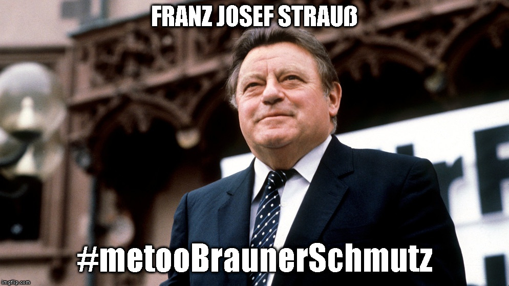 FRANZ JOSEF STRAUß; #metooBraunerSchmutz | made w/ Imgflip meme maker