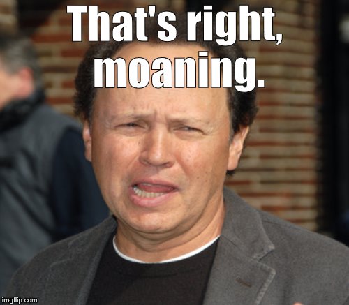 That's right, moaning. | made w/ Imgflip meme maker