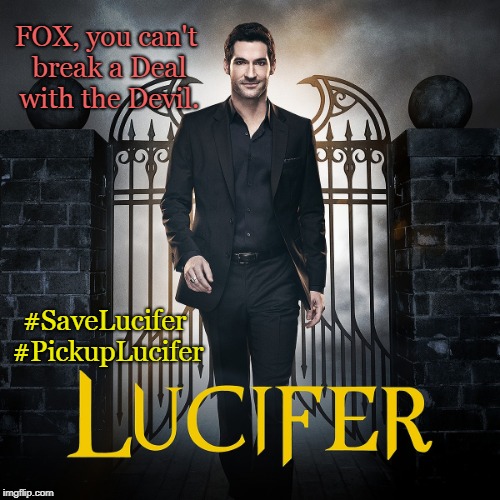 #SaveLucifer | FOX, you can't break a Deal with the Devil. #SaveLucifer #PickupLucifer | image tagged in lucifer,fox,funny,dc comics | made w/ Imgflip meme maker