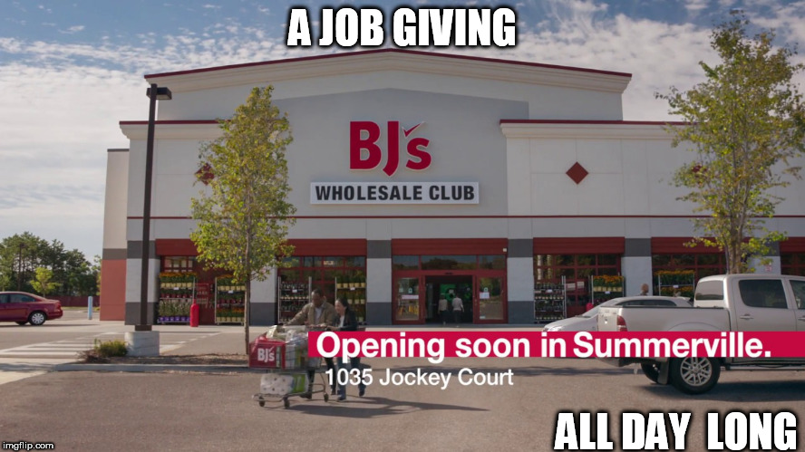 she just landed a new job....  | A JOB GIVING; ALL DAY  LONG | image tagged in a new job,at bj's,all day,long | made w/ Imgflip meme maker