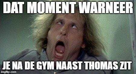 Scary Harry Meme | DAT MOMENT WARNEER; JE NA DE GYM NAAST THOMAS ZIT | image tagged in memes,scary harry | made w/ Imgflip meme maker