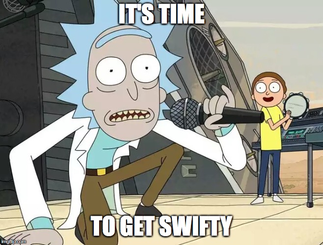 Rick and Morty Get Schwifty | IT'S TIME; TO GET SWIFTY | image tagged in rick and morty get schwifty | made w/ Imgflip meme maker