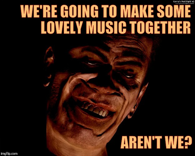 WE'RE GOING TO MAKE SOME LOVELY MUSIC TOGETHER; AREN'T WE? | image tagged in creep smiles,vagabondsouffle template | made w/ Imgflip meme maker