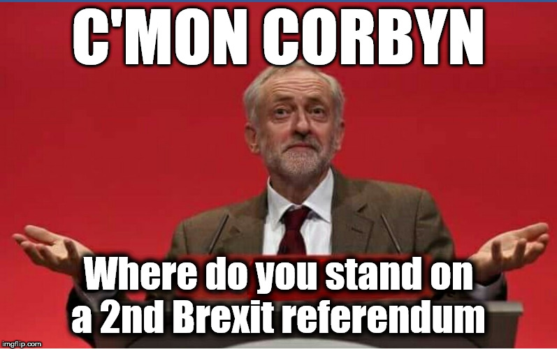 Corbyn - 2nd brexit referendum | C'MON CORBYN; Where do you stand on a 2nd Brexit referendum | image tagged in corbyn eww,party of hate,communist socialist,corbyn brexit,momentum,mcdonnell abbott | made w/ Imgflip meme maker