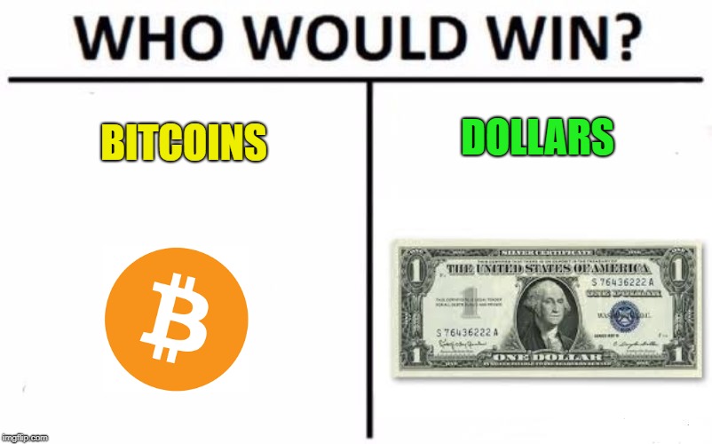 Who Would Win? Meme | DOLLARS; BITCOINS | image tagged in memes,who would win | made w/ Imgflip meme maker