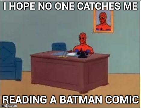 Your friendly neighborhood Dark Knight | I HOPE NO ONE CATCHES ME; READING A BATMAN COMIC | image tagged in memes,spiderman computer desk,spiderman,marvel,dc comics,rivalry | made w/ Imgflip meme maker