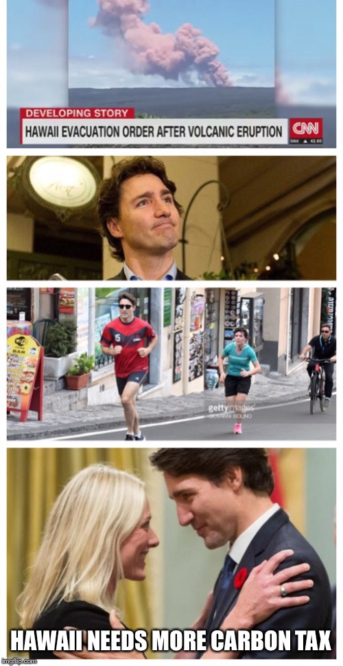Meanwhile...in Canada | HAWAII NEEDS MORE CARBON TAX | image tagged in hawaii,justin trudeau,climate change,canada | made w/ Imgflip meme maker
