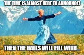 Look At All These Meme | THE TIME IS ALMOST HERE TO ANNOUNCE! THEN THE HALLS WILL FILL WITH... | image tagged in memes,look at all these | made w/ Imgflip meme maker