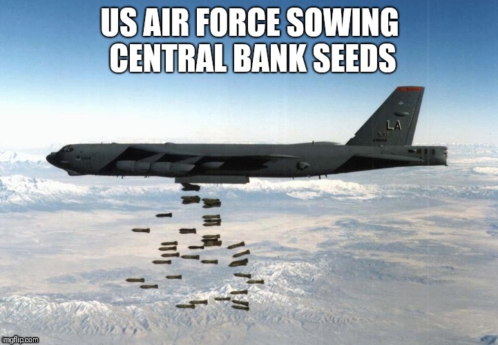 bomber | US AIR FORCE SOWING CENTRAL BANK SEEDS | image tagged in bomber | made w/ Imgflip meme maker