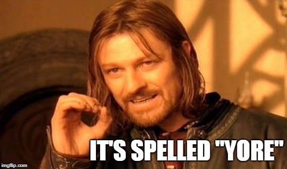 One Does Not Simply | IT'S SPELLED "YORE" | image tagged in memes,one does not simply | made w/ Imgflip meme maker